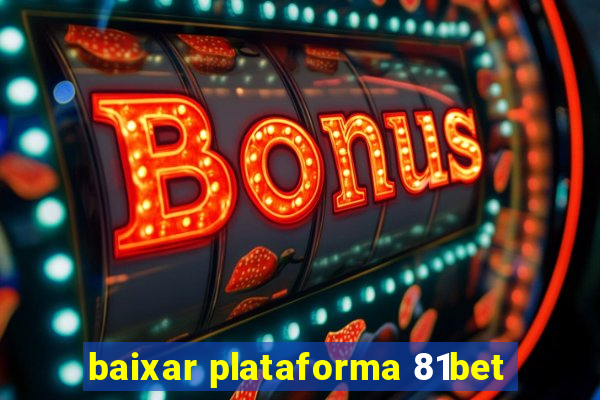 baixar plataforma 81bet